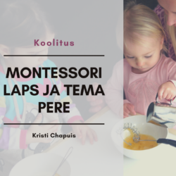 Veebikoolitus: “Montessori laps ja tema pere”. Loengud: “14 Montessori põhimõtet” ja “Mitmelapseline pere”